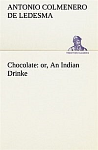 Chocolate: Or, an Indian Drinke (Paperback)