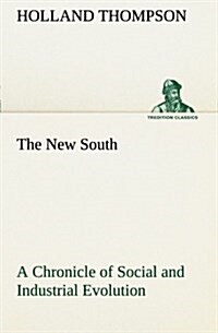 The New South a Chronicle of Social and Industrial Evolution (Paperback)