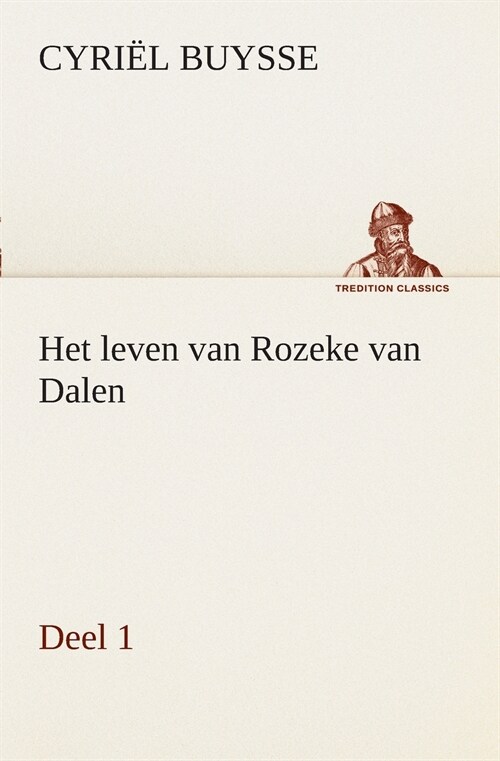 Het Leven Van Rozeke Van Dalen, Deel 1 (Paperback)