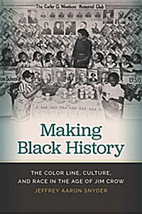 Making Black History: The Color Line, Culture, and Race in the Age of Jim Crow (Hardcover)