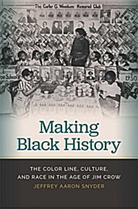 Making Black History: The Color Line, Culture, and Race in the Age of Jim Crow (Paperback)