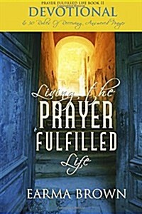 Living the Prayer Fulfilled Life Devotional: 30 Rules of Receiving Answered Prayer (Paperback)