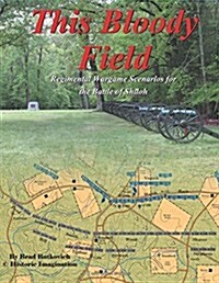 This Bloody Field: Wargame Scenarios for the Battle of Shiloh (Paperback)
