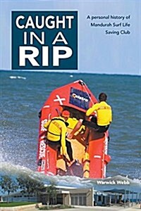 Caught in a Rip: A Personal History of Mandurah Surf Life Saving Club (Paperback)