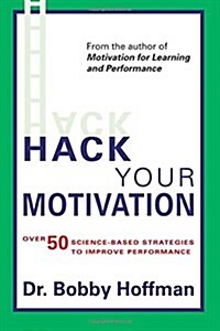 Hack Your Motivation: Over 50 Science-Based Strategies to Improve Performance (Paperback)