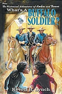 Whats a Buffalo Soldier?: From the Series: The Historical Adventures of Amber and Trevor (Paperback)