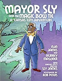 Mayor Sly and the Magic Bow Tie: A Kansas City Adventure (Hardcover)