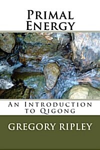 Primal Energy: An Introduction to Qigong (Paperback)