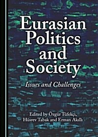 Eurasian Politics and Society : Issues and Challenges (Hardcover, Unabridged ed)