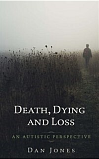 An Autistic Perspective: Death, Dying and Loss (Paperback)