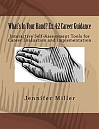Whats in Your Hand? Ex. 4: 2 Career Guidance: Interactive Self-Assessment Tools for Career Evaluation & Implementation (Paperback)