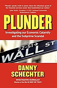 Plunder: Investigating Our Economic Calamity and the Subprime Scandal (Paperback)