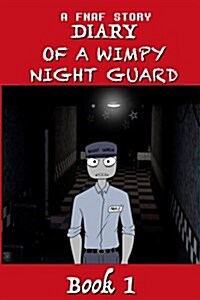 A Fnaf Story: Diary of a Wimpy Night Guard: A Terrifying Five Nights at Freddys Story, Great for Any Fan as a Birthday Present, Chr (Paperback)