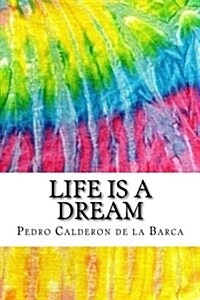 Life Is a Dream: Includes MLA Style Citations for Scholarly Secondary Sources, Peer-Reviewed Journal Articles and Critical Essays (Squi (Paperback)