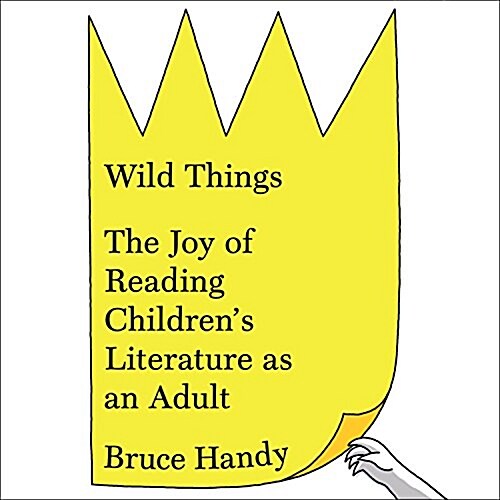 Wild Things: The Joy of Reading Childrens Literature as an Adult (Audio CD)