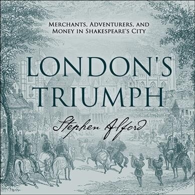 Londons Triumph: Merchants, Adventurers, and Money in Shakespeares City (Audio CD)