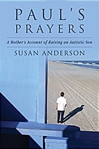 Pauls Prayers: A Mothers Account of Raising an Autistic Son (Hardcover)