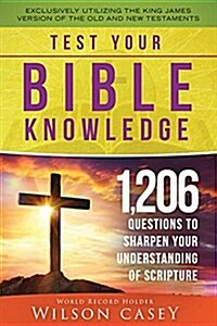 Test Your Bible Knowledge: 1,206 Questions to Sharpen Your Understanding of Scripture (Paperback)
