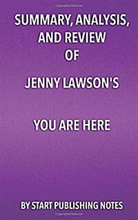 Summary, Analysis, and Review of Jenny Lawsons You Are Here (Paperback)