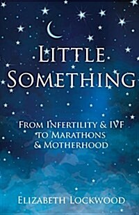 Little Something: From Infertility & Ivf to Marathons & Motherhood (Paperback)