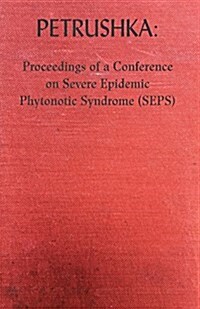 Petrushka: Proceedings of a Conference on Severe Epidemic Phytonotic Syndrome (Seps) (Paperback)