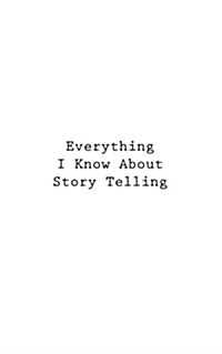 Everything I Know about Story Telling (Paperback)