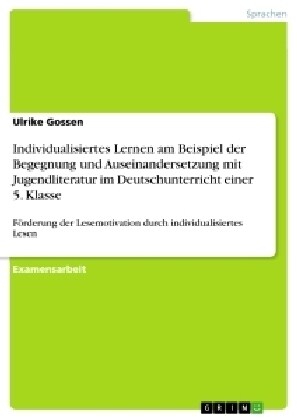 Individualisiertes Lernen am Beispiel der Begegnung und Auseinandersetzung mit Jugendliteratur im Deutschunterricht einer 5. Klasse: F?derung der Les (Paperback)