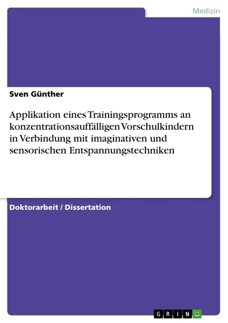 Applikation eines Trainingsprogramms an konzentrationsauff?ligen Vorschulkindern in Verbindung mit imaginativen und sensorischen Entspannungstechnike (Paperback)