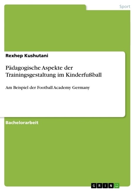 P?agogische Aspekte der Trainingsgestaltung im Kinderfu?all: Am Beispiel der Football Academy Germany (Paperback)