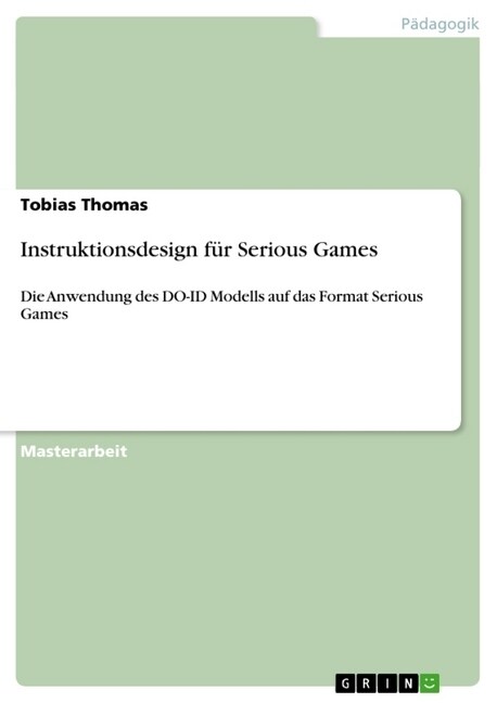 Instruktionsdesign f? Serious Games: Die Anwendung des DO-ID Modells auf das Format Serious Games (Paperback)