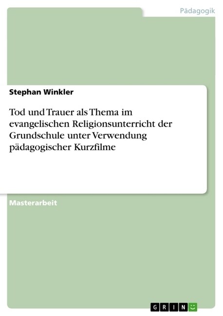 Tod und Trauer als Thema im evangelischen Religionsunterricht der Grundschule unter Verwendung p?agogischer Kurzfilme (Paperback)