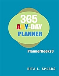 365 Any-Day Planners, Planners and Organizers3: Day Planner for Girls, Day Planner Calendar, Day Organizer Planner (Paperback)