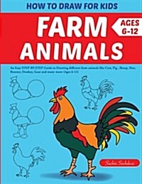How to Draw for Kids: Farm Animals (an Easy Step-By-Step Guide to Drawing Different Farm Animals Like Cow, Pig, Sheep, Hen, Rooster, Donkey, (Paperback)