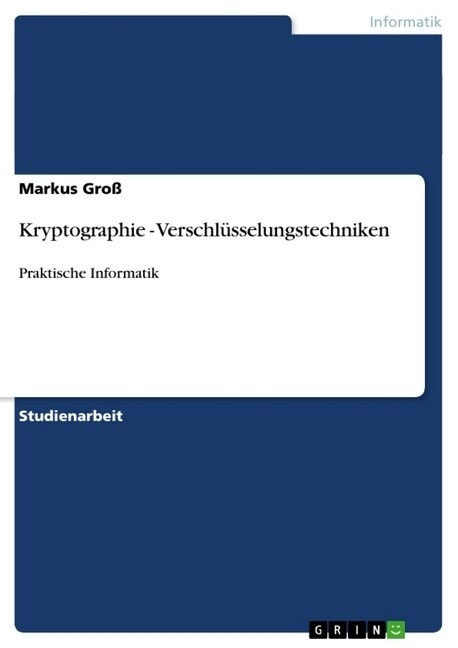 Kryptographie - Verschl?selungstechniken: Praktische Informatik (Paperback)