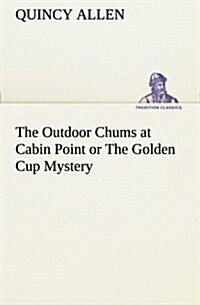 The Outdoor Chums at Cabin Point or the Golden Cup Mystery (Paperback)