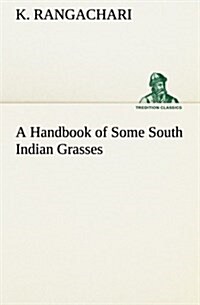 A Handbook of Some South Indian Grasses (Paperback)