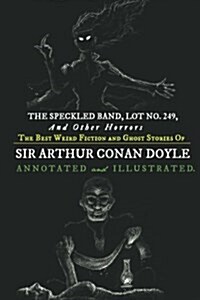 The Speckled Band, Lot No. 249, and Other Horrors: : The Best Weird Fiction and Ghost Stories of Sir Arthur Conan Doyle (Paperback)