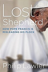 Lost Shepherd: How Pope Francis Is Misleading His Flock (Hardcover)