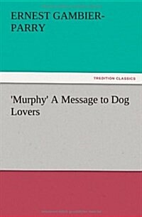 Murphy a Message to Dog Lovers (Paperback)