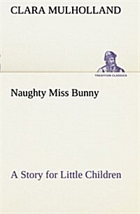 Naughty Miss Bunny a Story for Little Children (Paperback)