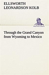 Through the Grand Canyon from Wyoming to Mexico (Paperback)