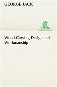 Wood-Carving Design and Workmanship (Paperback)