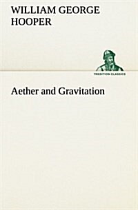 Aether and Gravitation (Paperback)