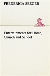 Entertainments for Home, Church and School (Paperback)