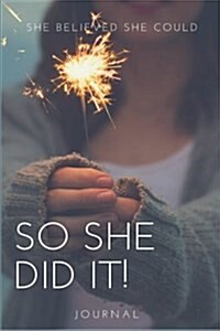 Journal: She Believed She Could So She Did It! (Paperback)
