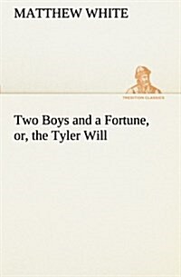 Two Boys and a Fortune, Or, the Tyler Will (Paperback)