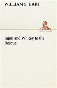 Injun and Whitey to the Rescue (Paperback)