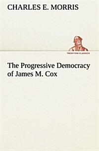 The Progressive Democracy of James M. Cox (Paperback)