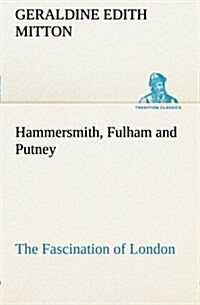 Hammersmith, Fulham and Putney the Fascination of London (Paperback)