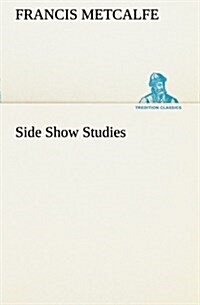 Side Show Studies (Paperback)